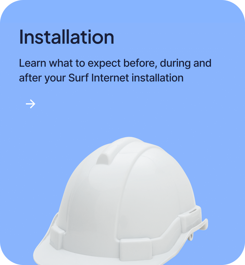 Learn what to expect before, during and after your Surf Internet installation